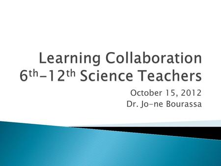 October 15, 2012 Dr. Jo-ne Bourassa. S5B.d Relate natural selection to changes in organisms  Bell Ringer – Anticipation Guide  Video – Representative.