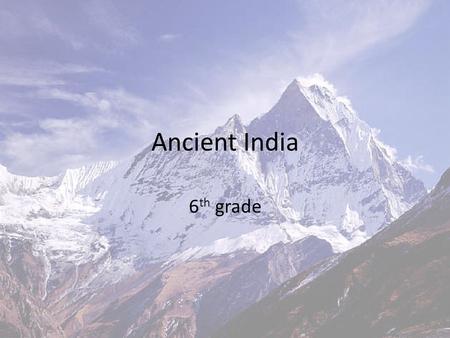 Ancient India 6 th grade. India Preview Determine if each of the following are true/or false.