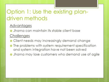 Advantages  Jharna can maintain its stable client base Challenges  Client needs may increasingly demand change  The problems with system requirement.