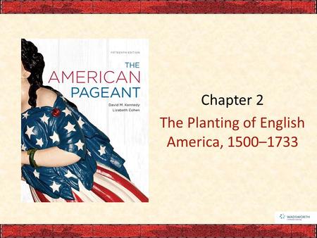 Chapter 2 The Planting of English America, 1500–1733.