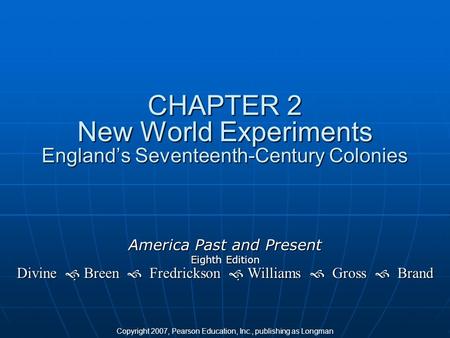 America Past and Present Eighth Edition Divine   Breen  Fredrickson   Williams  Gross  Brand CHAPTER 2 New World Experiments England’s Seventeenth-Century.