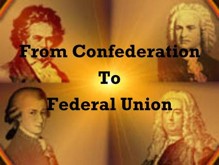 From Confederation To Federal Union.