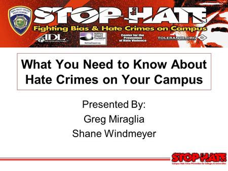 What You Need to Know About Hate Crimes on Your Campus Presented By: Greg Miraglia Shane Windmeyer.