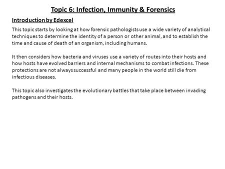 This topic starts by looking at how forensic pathologists use a wide variety of analytical techniques to determine the identity of a person or other animal,