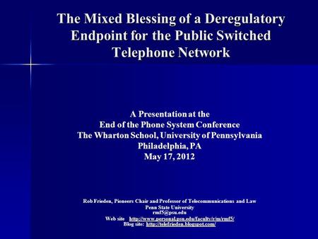 The Mixed Blessing of a Deregulatory Endpoint for the Public Switched Telephone Network A Presentation at the End of the Phone System Conference The Wharton.