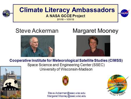 Steve Ackerman Margaret Mooney Climate Literacy Ambassadors A NASA GCCE Project 2/1/10 – 1/31/13.