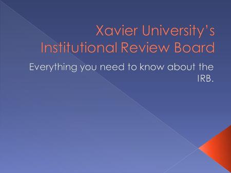  The IRB application  The Review Process  Summary of Protocol  Appendixes  Informed Consent  Recruiting materials  Research Instruments  Other.