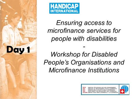 Day 1 Ensuring access to microfinance services for people with disabilities - Workshop for Disabled People’s Organisations and Microfinance Institutions.