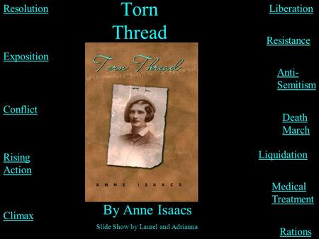 Torn Thread By Anne Isaacs Slide Show by Laurel and Adrianna Rations Death March Liquidation Medical Treatment Anti- Semitism Resistance Exposition Liberation.