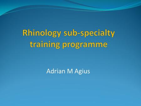 Adrian M Agius. UEMS-ORL document-content Introduction Definition of the specialty programme and of rhinology sub-specialist Requirements of training.