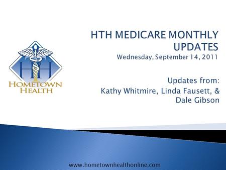 Www.hometownhealthonline.com Updates from: Kathy Whitmire, Linda Fausett, & Dale Gibson.