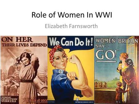 Role of Women In WWI Elizabeth Farnsworth.