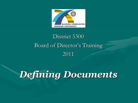 District 5300 Board of Director’s Training 2011 Defining Documents.