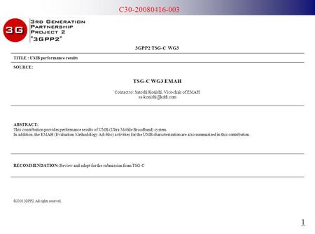 C30-20080416-003 1 3GPP2 TSG-C WG3 TITLE : UMB performance results SOURCE: TSG-C WG3 EMAH Contact to: Satoshi Konishi, Vice-chair of EMAH