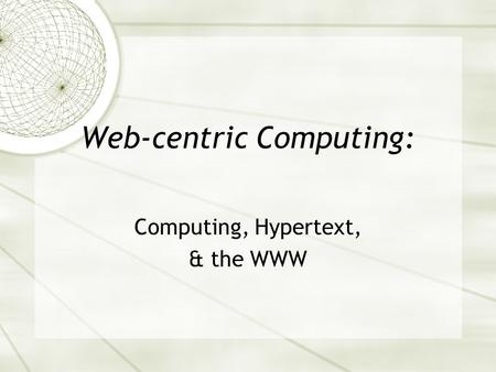 Web-centric Computing: Computing, Hypertext, & the WWW.