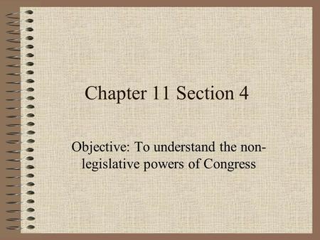 Objective: To understand the non-legislative powers of Congress