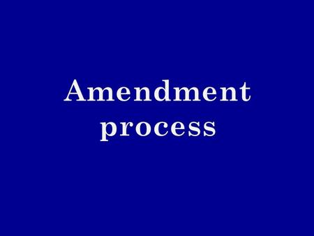 Amendment process.