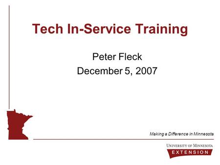 Making a Difference in Minnesota Tech In-Service Training Peter Fleck December 5, 2007.