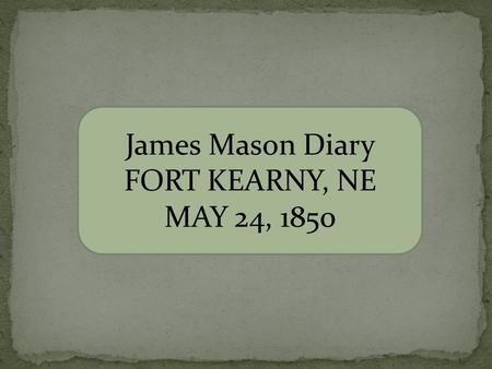 James Mason Diary FORT KEARNY, NE MAY 24, 1850.