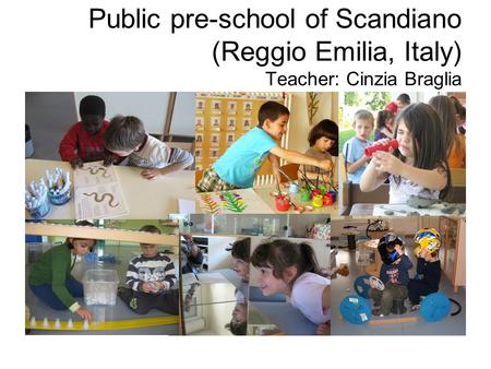 Public pre-school of Scandiano (Reggio Emilia, Italy) Teacher: Cinzia Braglia.