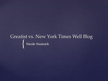 { Greatist vs. New York Times Well Blog Nicole Numrich.