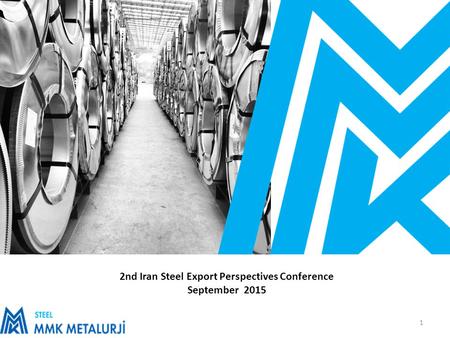 1 2nd Iran Steel Export Perspectives Conference September 2015.