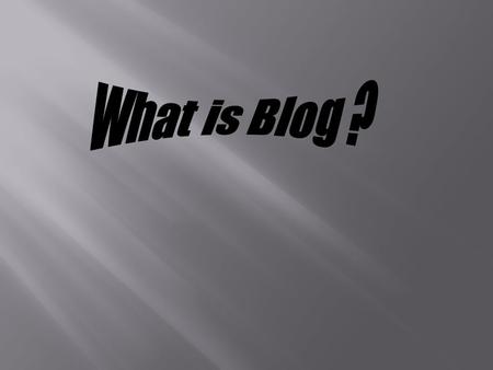  A blog is a personal online journal that is frequently updated and intended for general public consumption. Blogs are defined by their format: a series.