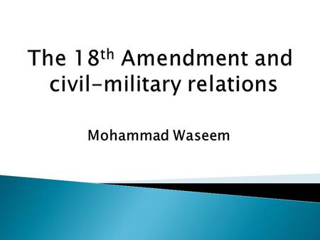 Mohammad Waseem.  The 1935 India Act (federation-in- making)  The 1940 Lahore Resolution: maximum provincial autonomy (a con-federal formula?)  The.