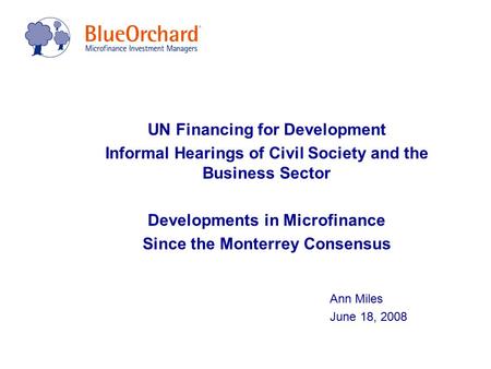 UN Financing for Development Informal Hearings of Civil Society and the Business Sector Developments in Microfinance Since the Monterrey Consensus Ann.