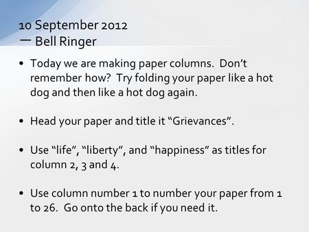 Today we are making paper columns. Don’t remember how? Try folding your paper like a hot dog and then like a hot dog again. Head your paper and title it.