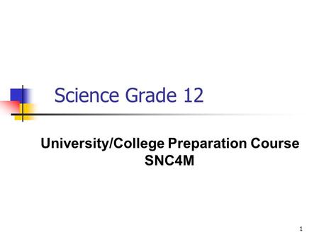 1 Science Grade 12 University/College Preparation Course SNC4M.