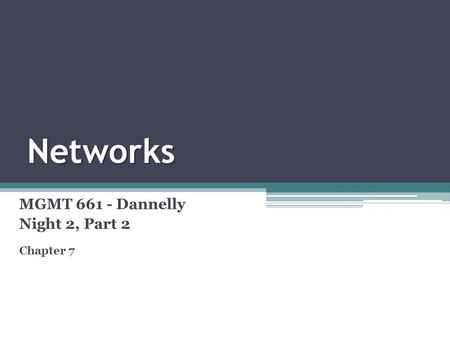 Networks MGMT 661 - Dannelly Night 2, Part 2 Chapter 7.