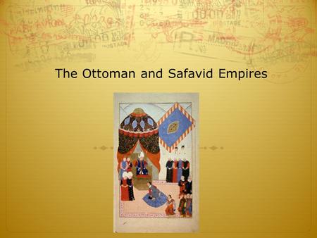 The Ottoman and Safavid Empires