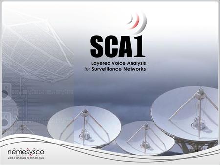 Nemesysco’s SCA1 Automated “Emotional content” & Veracity call analyzer for multi- channel recording systems Targeted at government intelligence and Law.