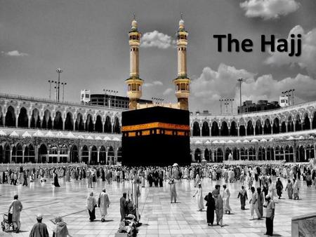 The Hajj. LABBAYK I’M HERE  ONLY ONE RULE C1 C2 C2 C3 RESPECT!