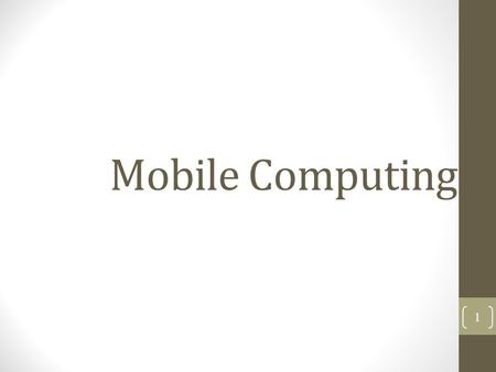 Mobile Computing 1. Outline What is mobile computing? Comparison to wired networks Why go mobile? Types of wireless devices Mobile objects Moving object.