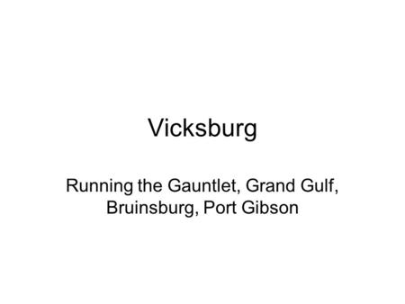 Running the Gauntlet, Grand Gulf, Bruinsburg, Port Gibson