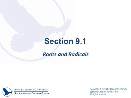 HAWKES LEARNING SYSTEMS Students Matter. Success Counts. Copyright © 2013 by Hawkes Learning Systems/Quant Systems, Inc. All rights reserved. Section 9.1.