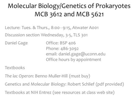 Lecture: Tues. & Thurs., 8:00 - 9:15, Atwater A001 Discussion section Wednesday, 3-5, TLS 301 Daniel GageOffice: BSP 406 Phone: 486-3092