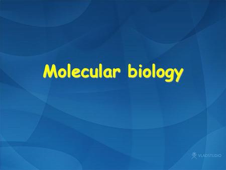 Molecular biology. 讲 授：李有志 研究员 授课对象：生物技术专业本科 年 级： 2007 级 课 时 数： 54 教学方式：多媒体双语教学.