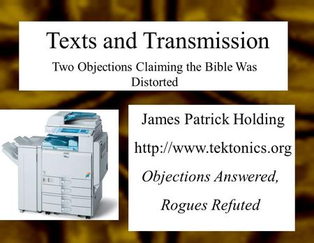 Texts and Transmission Two Objections Claiming the Bible Was Distorted James Patrick Holding  Objections Answered, Rogues Refuted.