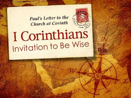 Invitation to Be Wise. Theme Scripture 1 Corinthians 6-8 6 We do, however, speak a message of wisdom among the mature, but not the wisdom of this age.