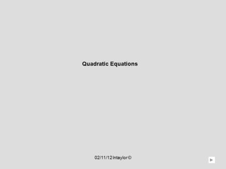 Quadratic Equations 02/11/12 lntaylor ©. Quadratic Equations Table of Contents Learning Objectives Finding a, b and c Finding the vertex and min/max values.