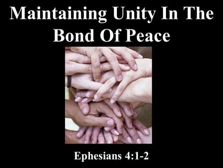 Maintaining Unity In The Bond Of Peace Ephesians 4:1-2.