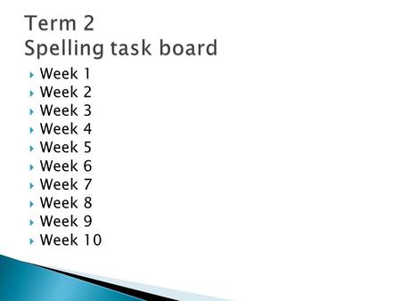  Week 1  Week 2  Week 3  Week 4  Week 5  Week 6  Week 7  Week 8  Week 9  Week 10.