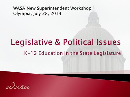 WASA New Superintendent Workshop Olympia, July 28, 2014.