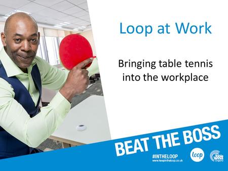 Loop at Work Bringing table tennis into the workplace.