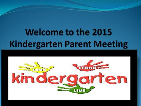 Kindergarten Teachers Ms. Geraghty-room 111 Mrs. Lapriola-room 107 Mrs. Mathis-room 106 Ms.