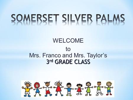 WELCOME 3 rd GRADE CLASS to Mrs. Franco and Mrs. Taylor’s 3 rd GRADE CLASS.