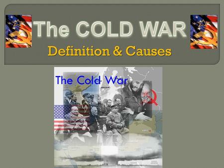 Definition & Causes.  Definition – Hostility & conflict between 2 nations (economic, diplomatic) with no direct fighting Hostility & conflict between.